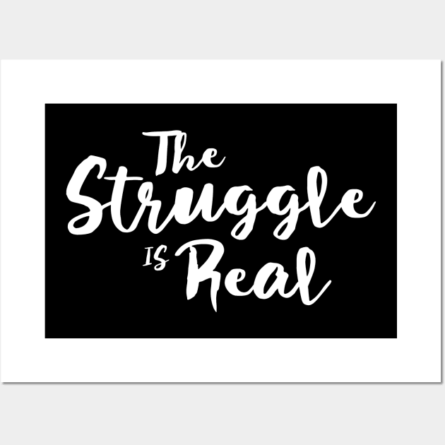 The Struggle Is Real Wall Art by Murray's Apparel